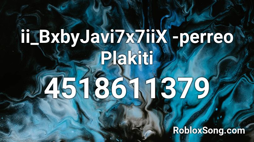 ii_BxbyJavi7x7iiX -perreo Plakiti Roblox ID