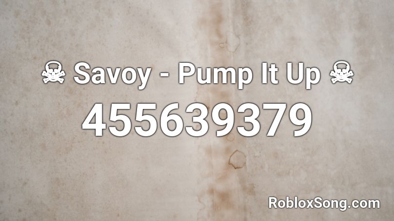 ☠ Savoy - Pump It Up ☠ Roblox ID