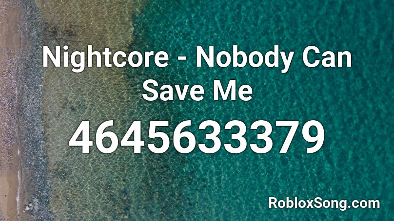 Nightcore - Nobody Can Save Me Roblox ID