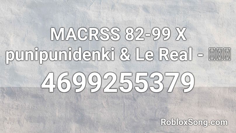 MACRSS 82-99 X punipunidenki & Le Real - 桜吹雪 Roblox ID