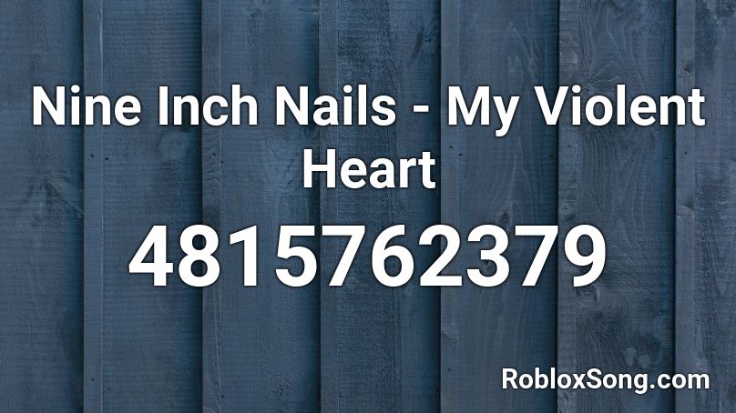 Nine Inch Nails - My Violent Heart Roblox ID