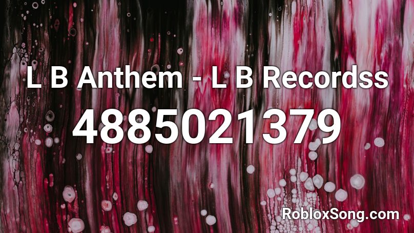 L B Anthem - L B Recordss Roblox ID
