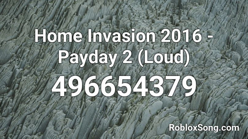 Home Invasion 2016 - Payday 2 (Loud) Roblox ID