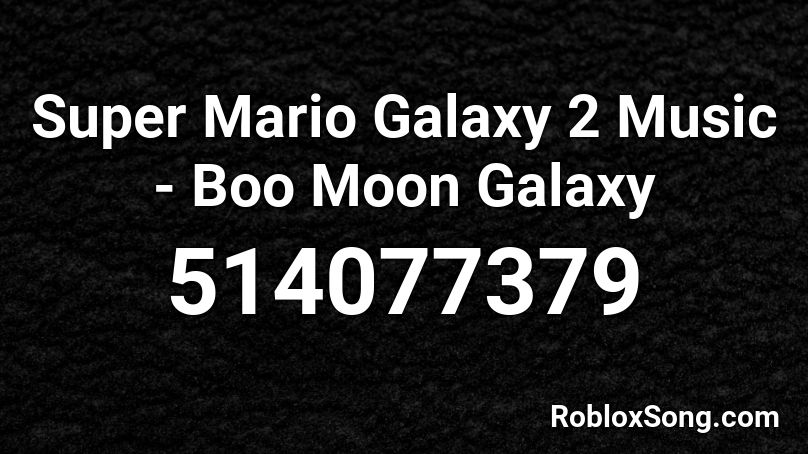 Super Mario Galaxy 2 Music - Boo Moon Galaxy Roblox ID