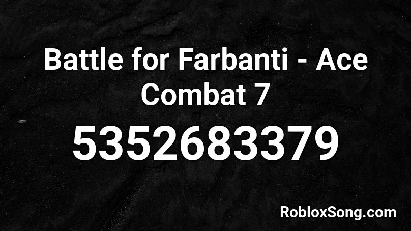 Battle for Farbanti - Ace Combat 7 Roblox ID