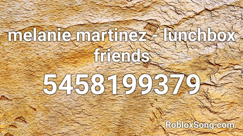 Lunchbox Friends - Melanie Martinez Roblox ID - Music Code 