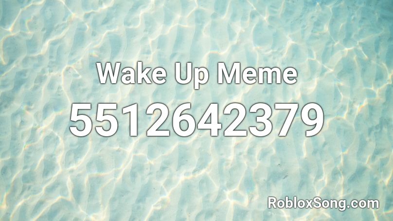 Wake Up Meme Roblox ID