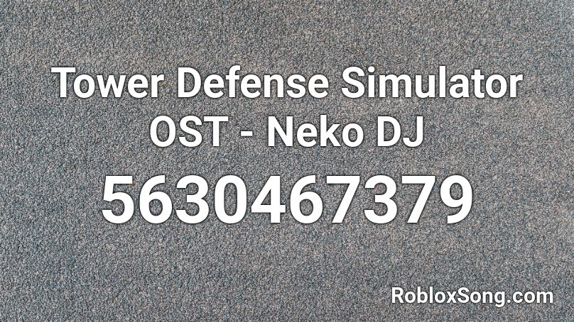 Tower Defense Simulator OST - Neko DJ Roblox ID