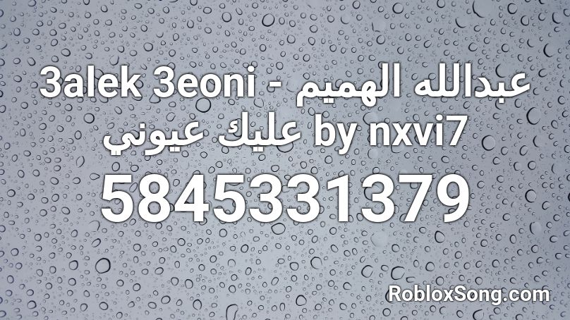 3alek 3eoni  عبدالله الهميم - عليك عيوني by nxvi7 Roblox ID