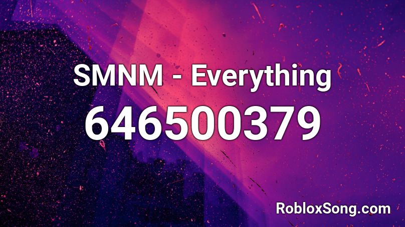 SMNM - Everything  Roblox ID
