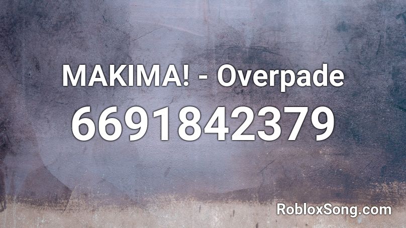 MAKIMA! - Overpade Roblox ID