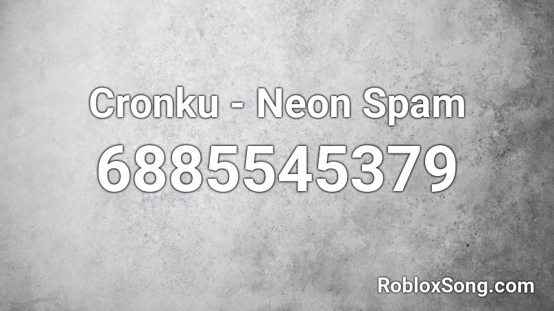 Cronku - Neon Spam Roblox ID