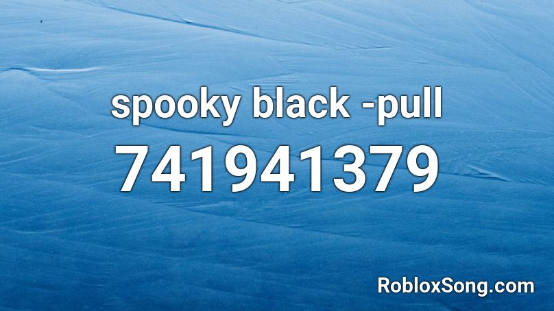  spooky black -pull Roblox ID