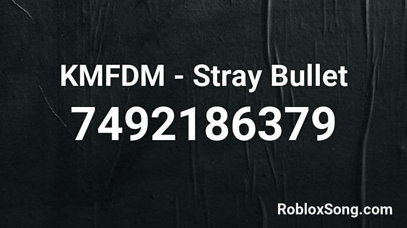 KMFDM - Stray Bullet Roblox ID