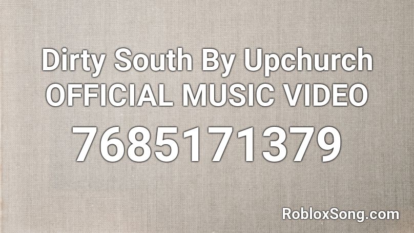 Dirty South By Upchurch OFFICIAL MUSIC VIDEO Roblox ID