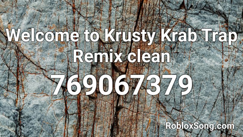 Welcome to Krusty Krab Trap Remix clean Roblox ID