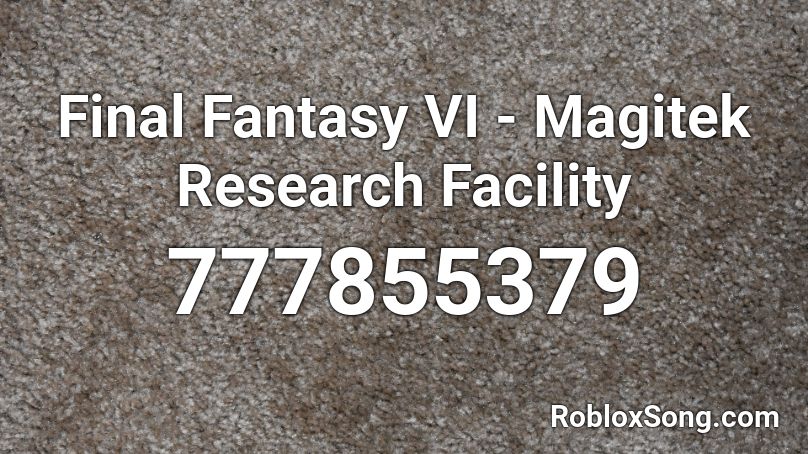 Final Fantasy VI - Magitek Research Facility  Roblox ID