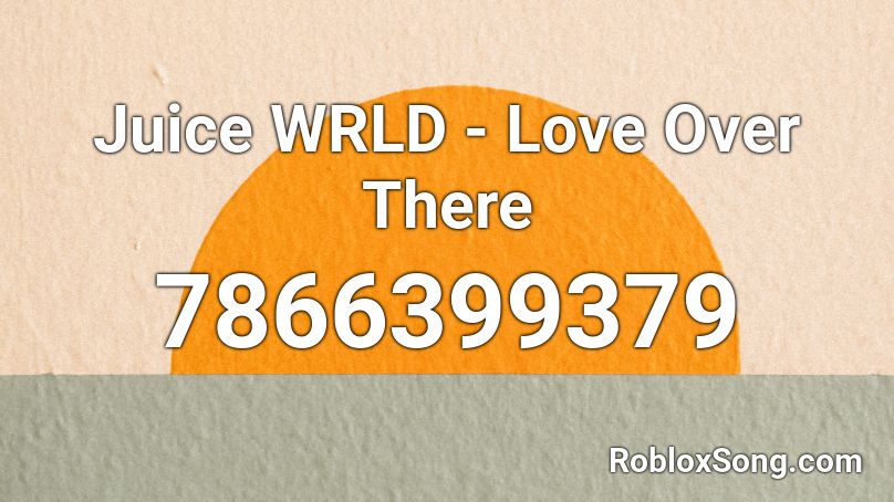 Juice WRLD - Love Over There Roblox ID