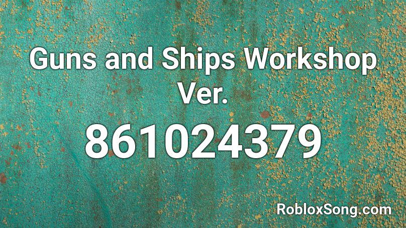 ships roblox ver guns workshop codes song remember rating button updated please