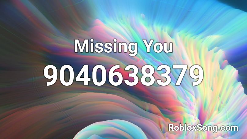 Missing You Roblox ID