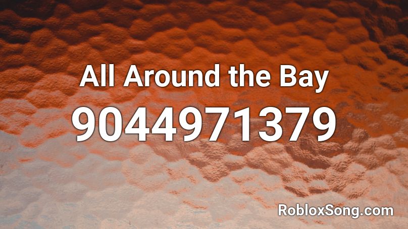 All Around the Bay Roblox ID