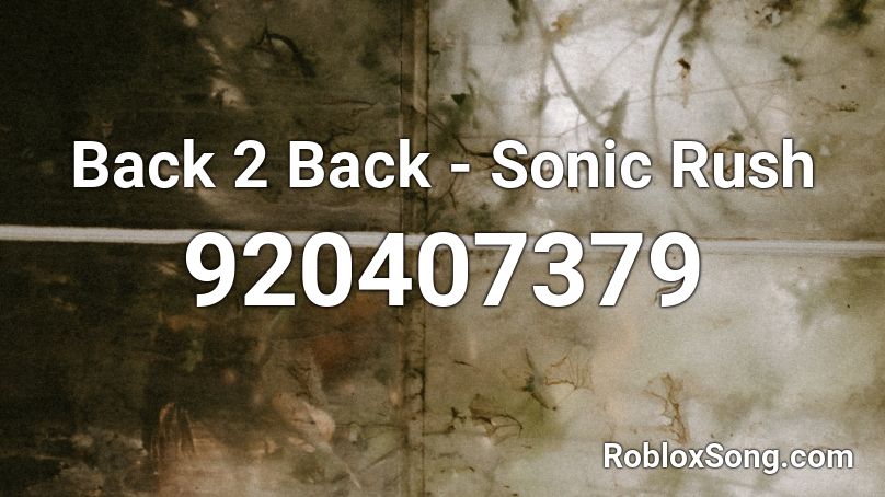 Back 2 Back Sonic Rush Roblox Id Roblox Music Codes