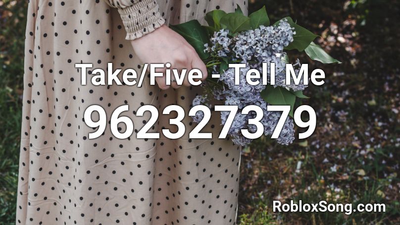 Take/Five - Tell Me Roblox ID