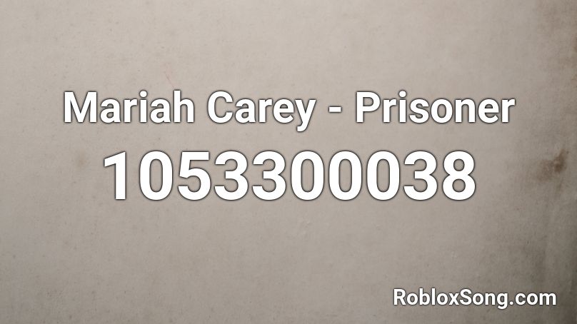 Mariah Carey - Prisoner  Roblox ID