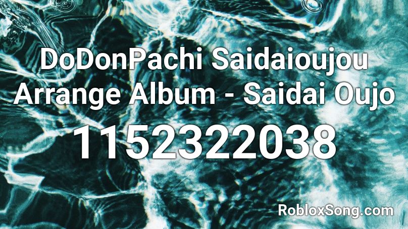 DoDonPachi Saidaioujou Arrange Album - Saidai Oujo Roblox ID
