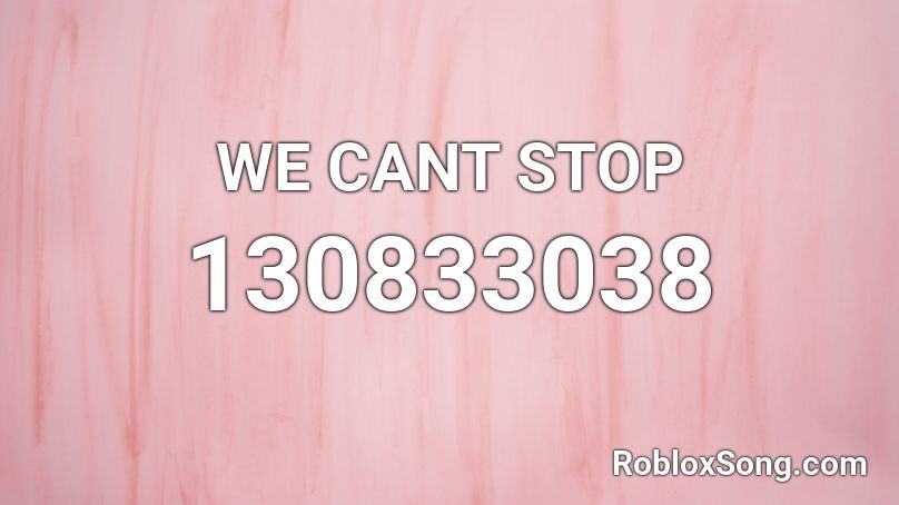 WE CANT STOP Roblox ID