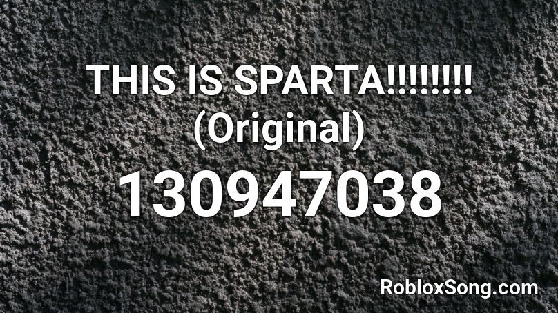 THIS IS SPARTA!!!!!!!! (Original) Roblox ID