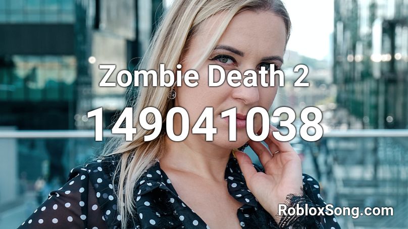 Zombie Death 2 Roblox ID