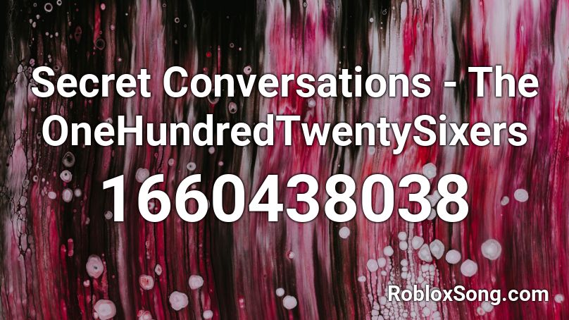 Secret Conversations - The OneHundredTwentySixers Roblox ID