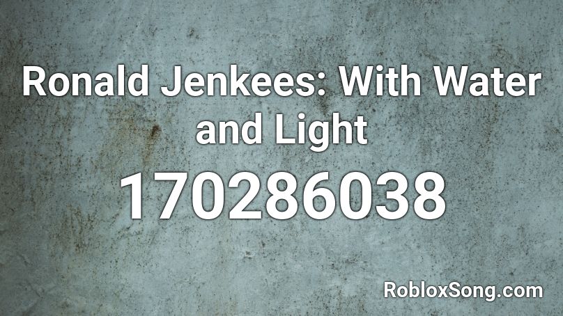 Ronald Jenkees: With Water and Light Roblox ID
