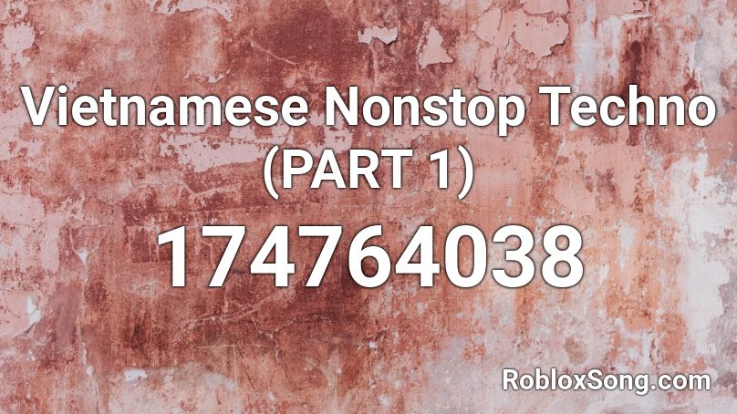 Vietnamese Nonstop Techno (PART 1) Roblox ID