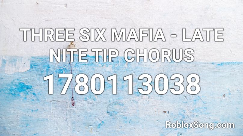 THREE SIX MAFIA - LATE NITE TIP CHORUS Roblox ID