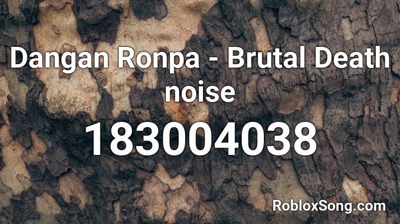 Dangan Ronpa Brutal Death Noise Roblox Id Roblox Music Codes - roblox brutal death noise