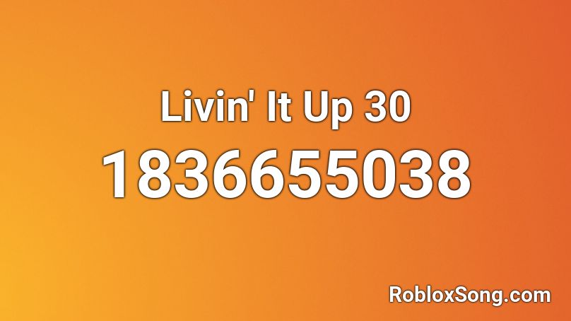Livin' It Up 30 Roblox ID