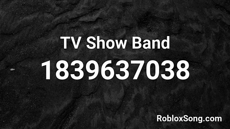 TV Show Band Roblox ID