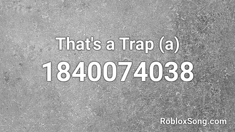 That's a Trap  (a) Roblox ID