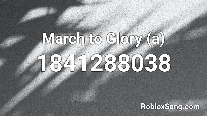 March to Glory (a) Roblox ID