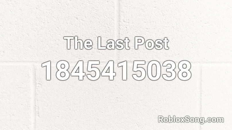 The Last Post Roblox ID