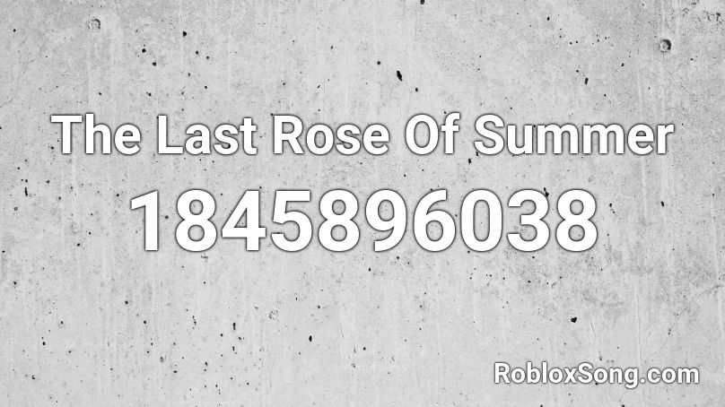 The Last Rose Of Summer Roblox ID