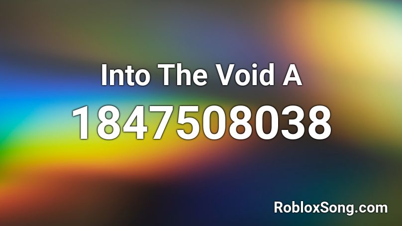 Into The Void A Roblox ID