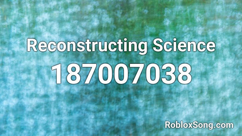 Reconstructing Science Roblox ID