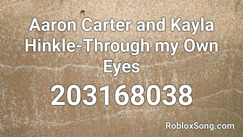 Aaron Carter and Kayla Hinkle-Through my Own Eyes Roblox ID