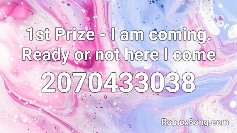 1st Prize - I am coming. Ready or not here I come Roblox ID