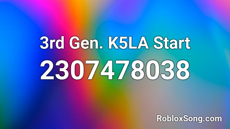 3rd Gen. K5LA Start Roblox ID