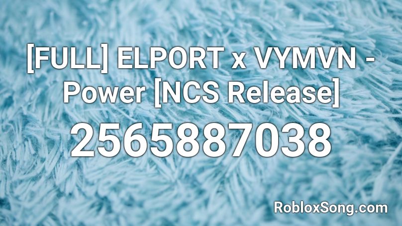 [FULL] ELPORT x VYMVN - Power [NCS Release] Roblox ID