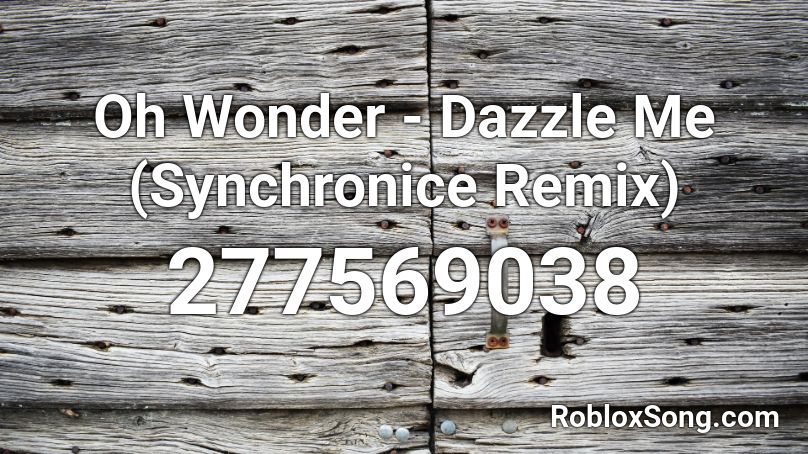 Oh Wonder - Dazzle Me (Synchronice Remix)  Roblox ID